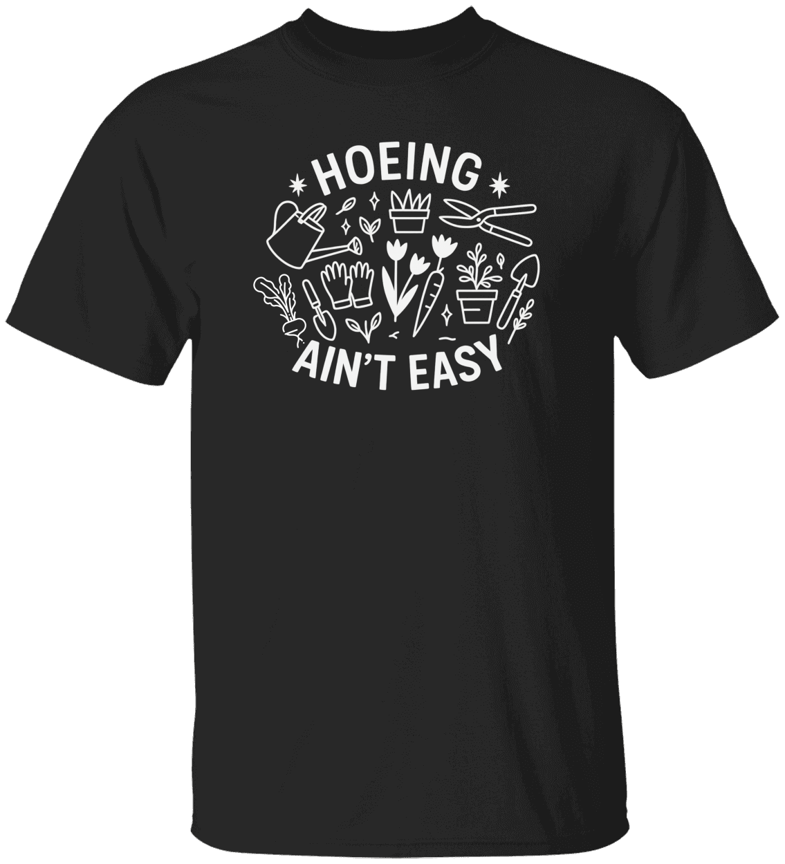 Funny Gardener T Shirt, Plant Lover Shirt, Farmer T Shirt, Hoeing Ain't Easy Shirt!