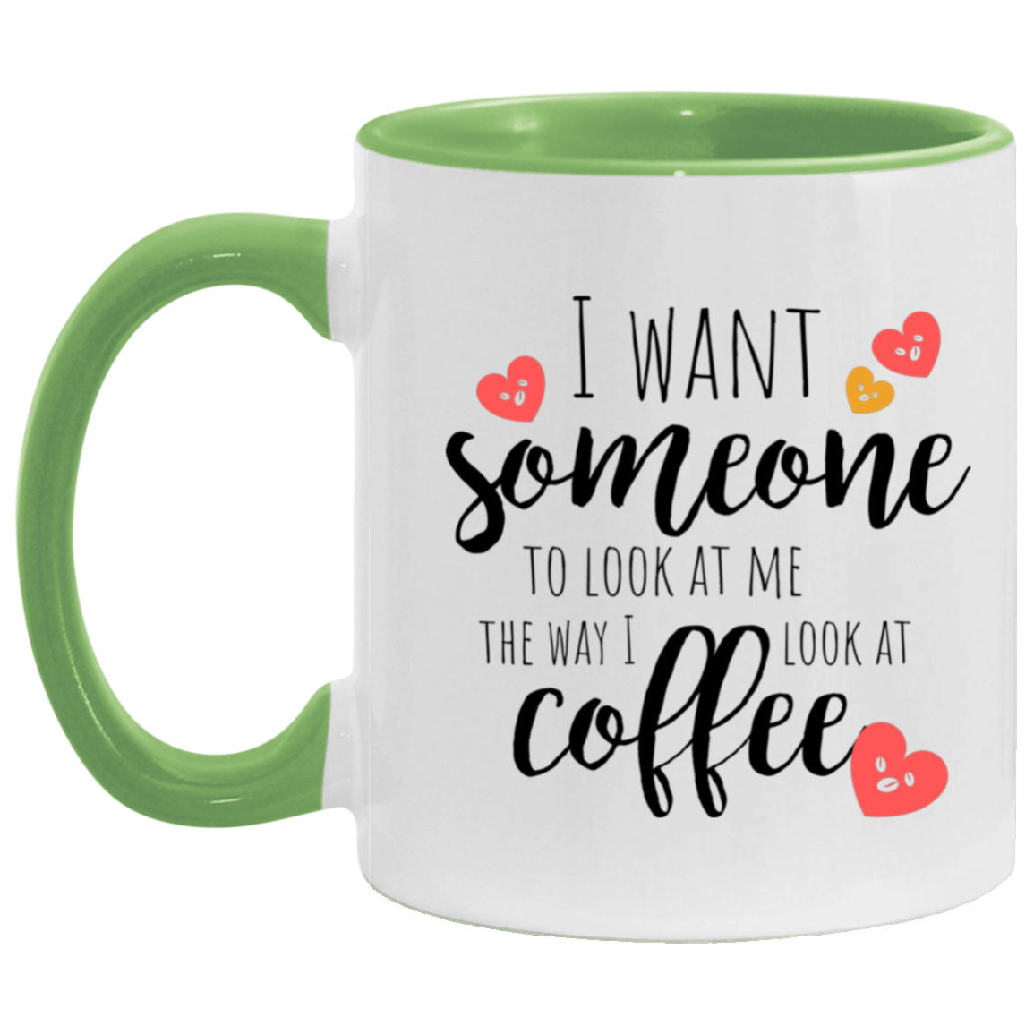Gift For Everyday "Look At Me the way I look at Coffee" 11oz Accent Mug