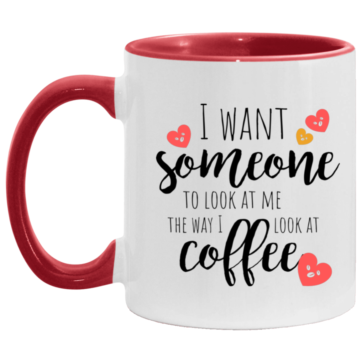 Gift For Everyday "Look At Me the way I look at Coffee" 11oz Accent Mug