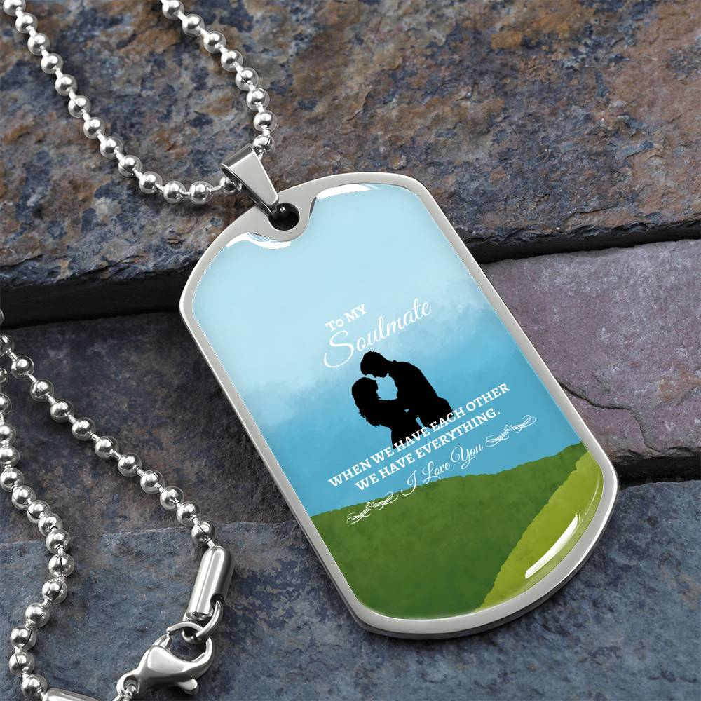 To My Soulmate "We have each other" Dog Tag Necklace