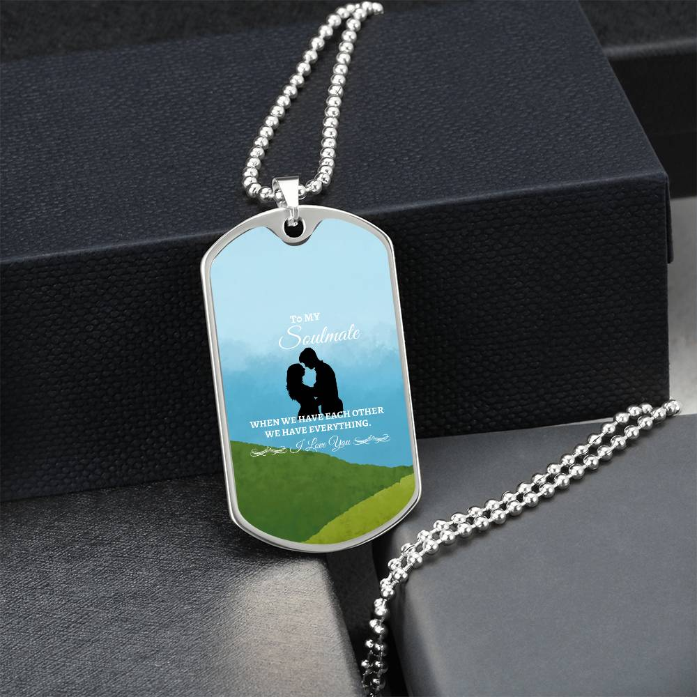 To My Soulmate "We have each other" Dog Tag Necklace