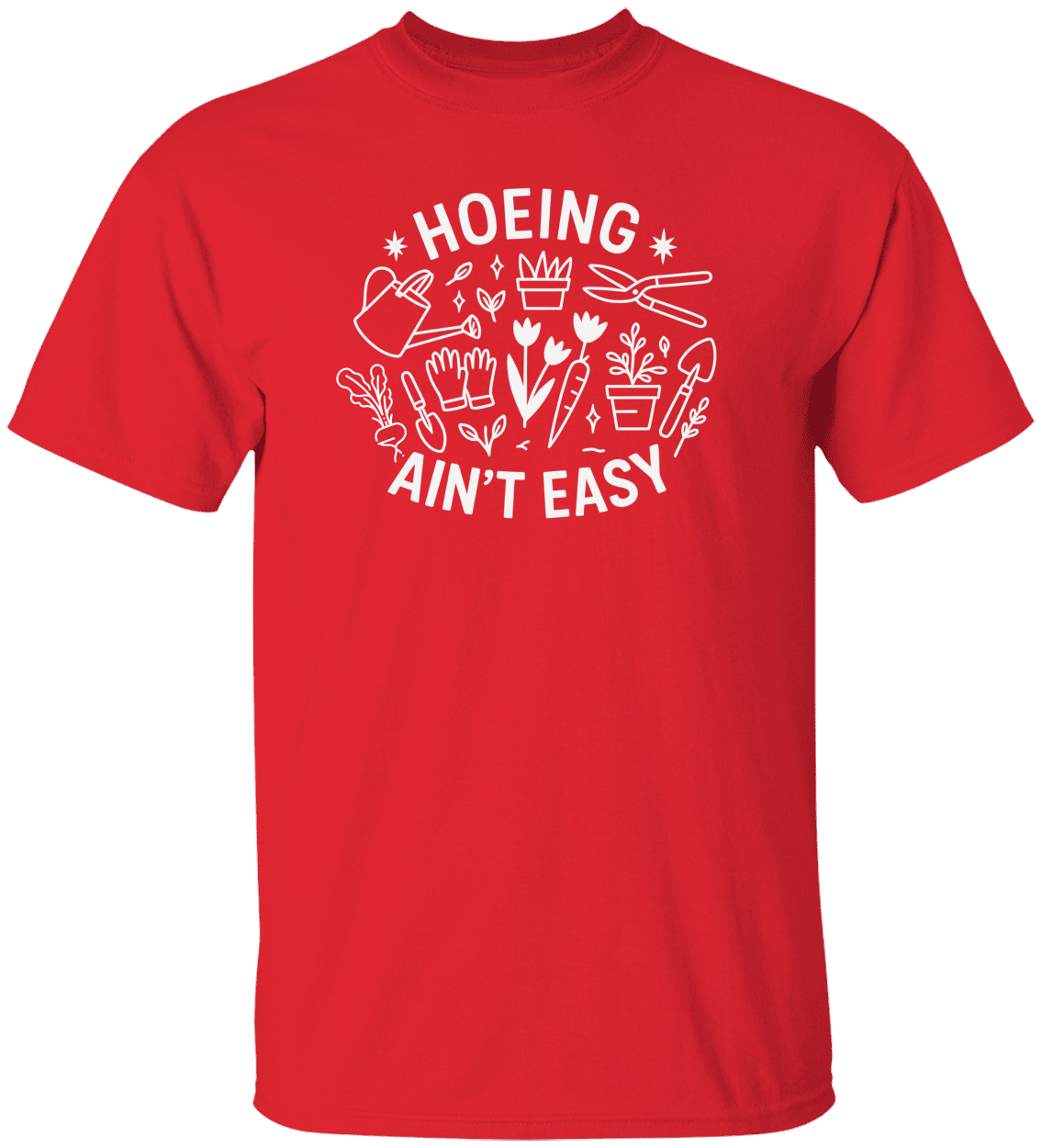 Funny Gardener T Shirt, Plant Lover Shirt, Farmer T Shirt, Hoeing Ain't Easy Shirt!
