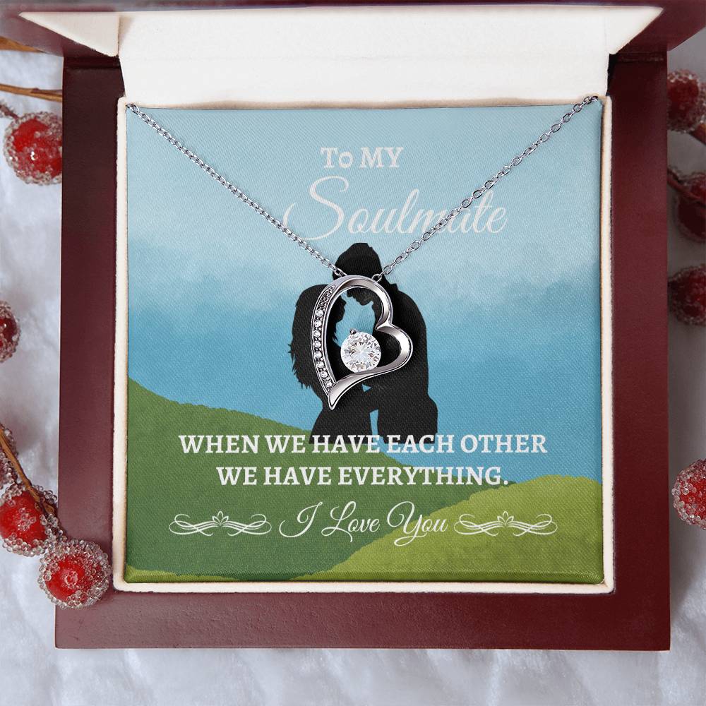 To My Soulmate "We have Everything" Forever Love Necklace