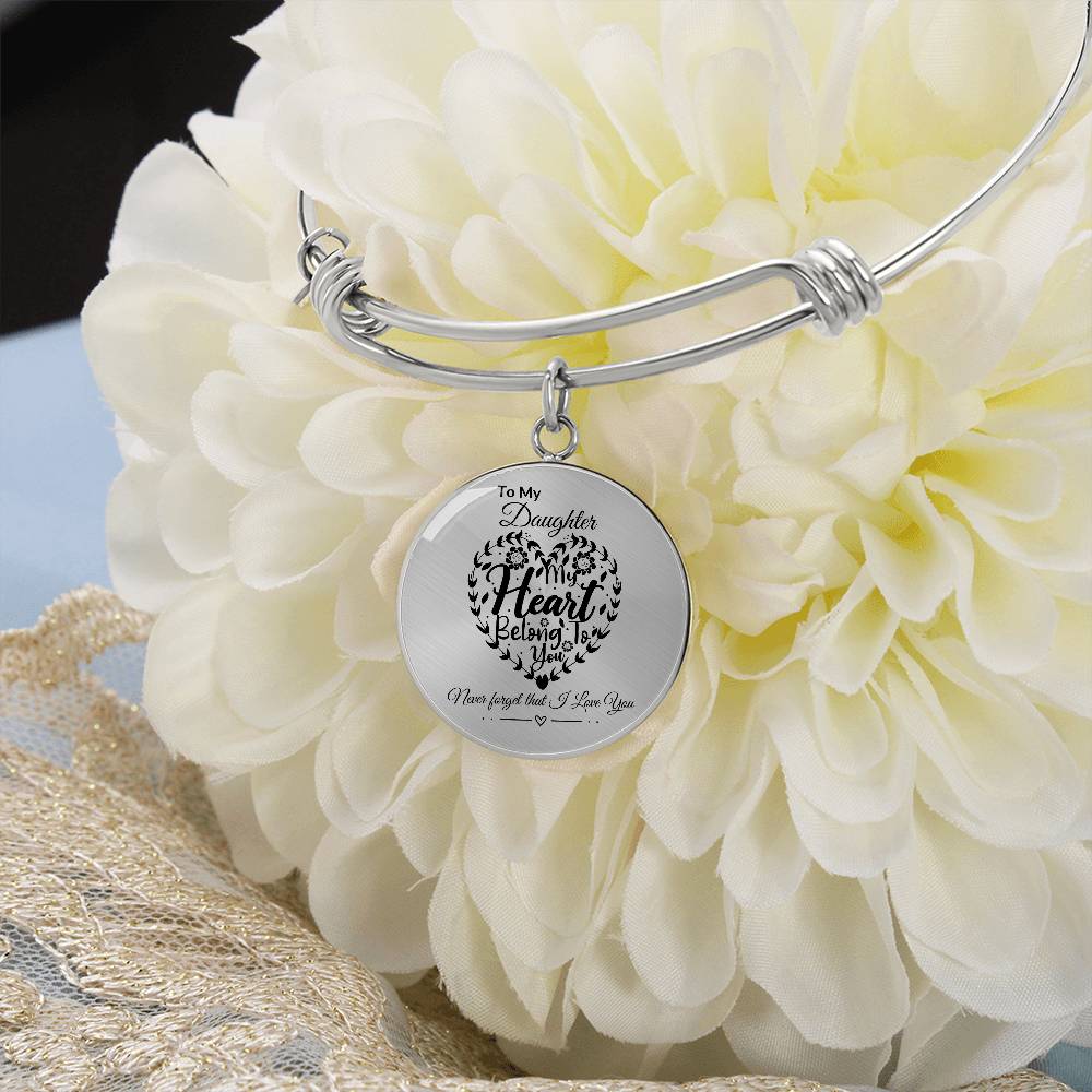 To My Daughter "My Heart Belong To You" Circle Bangle