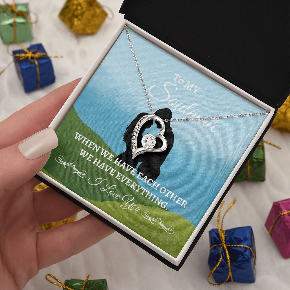 To My Soulmate "We have Everything" Forever Love Necklace
