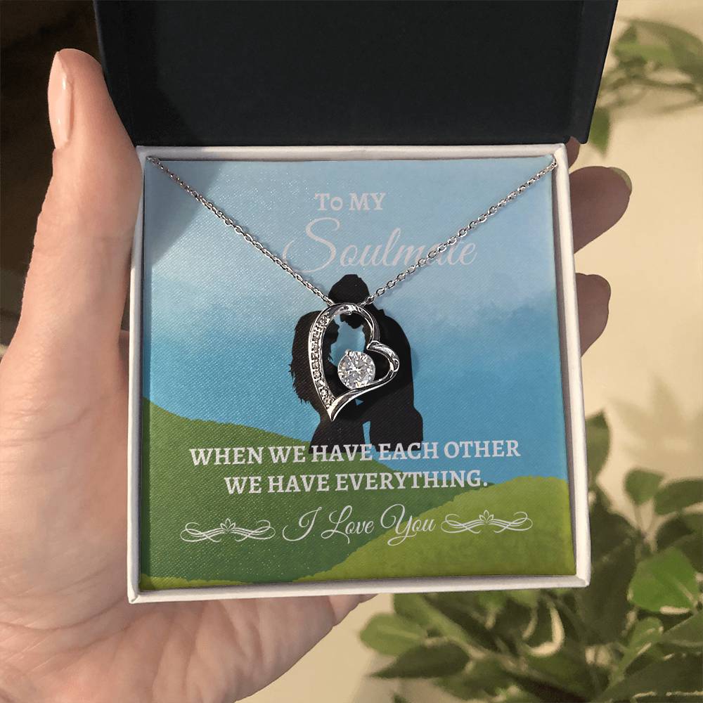 To My Soulmate "We have Everything" Forever Love Necklace