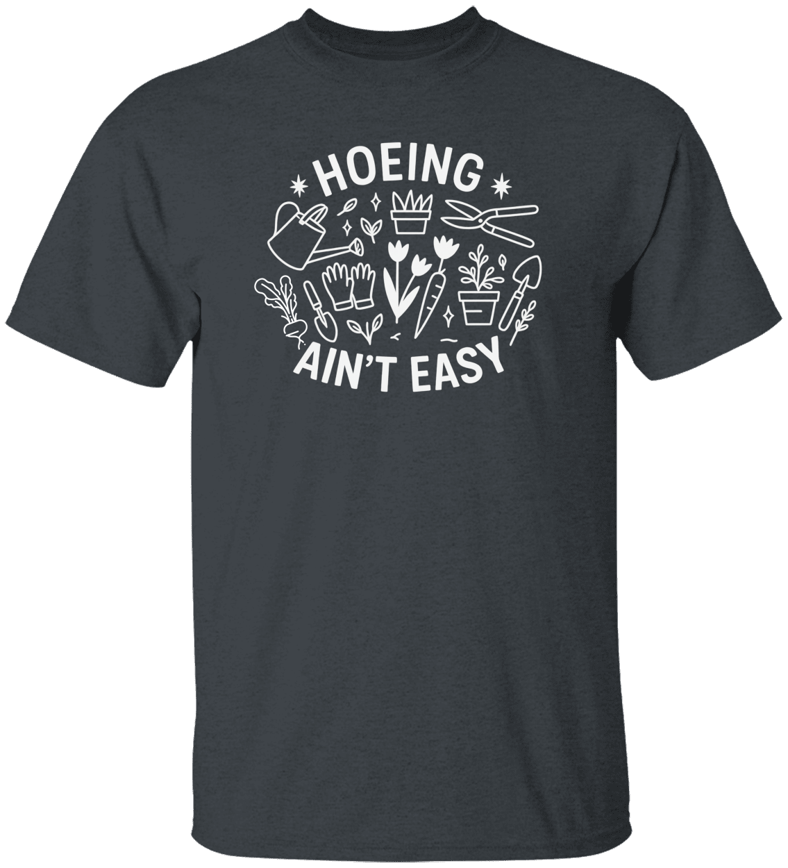 Funny Gardener T Shirt, Plant Lover Shirt, Farmer T Shirt, Hoeing Ain't Easy Shirt!