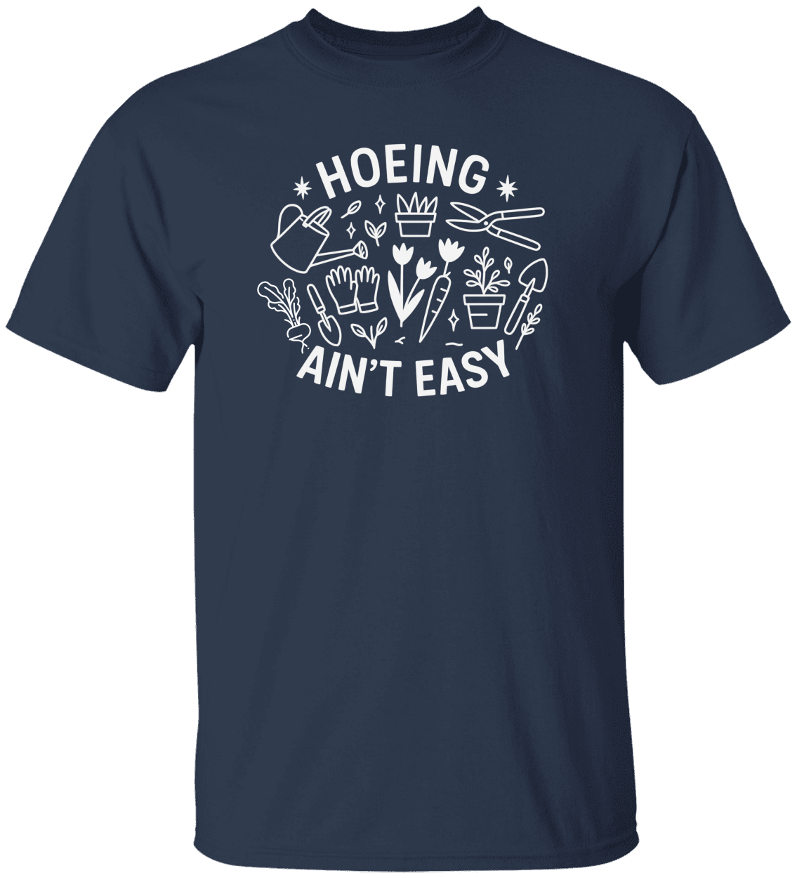 Funny Gardener T Shirt, Plant Lover Shirt, Farmer T Shirt, Hoeing Ain't Easy Shirt!