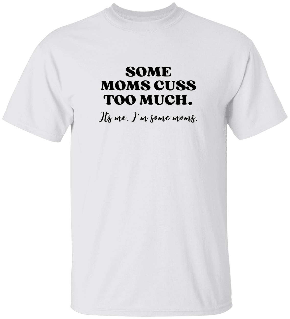 Funny "Some Moms Cuss Too Much" S/L T-Shirt | Gift for Mom
