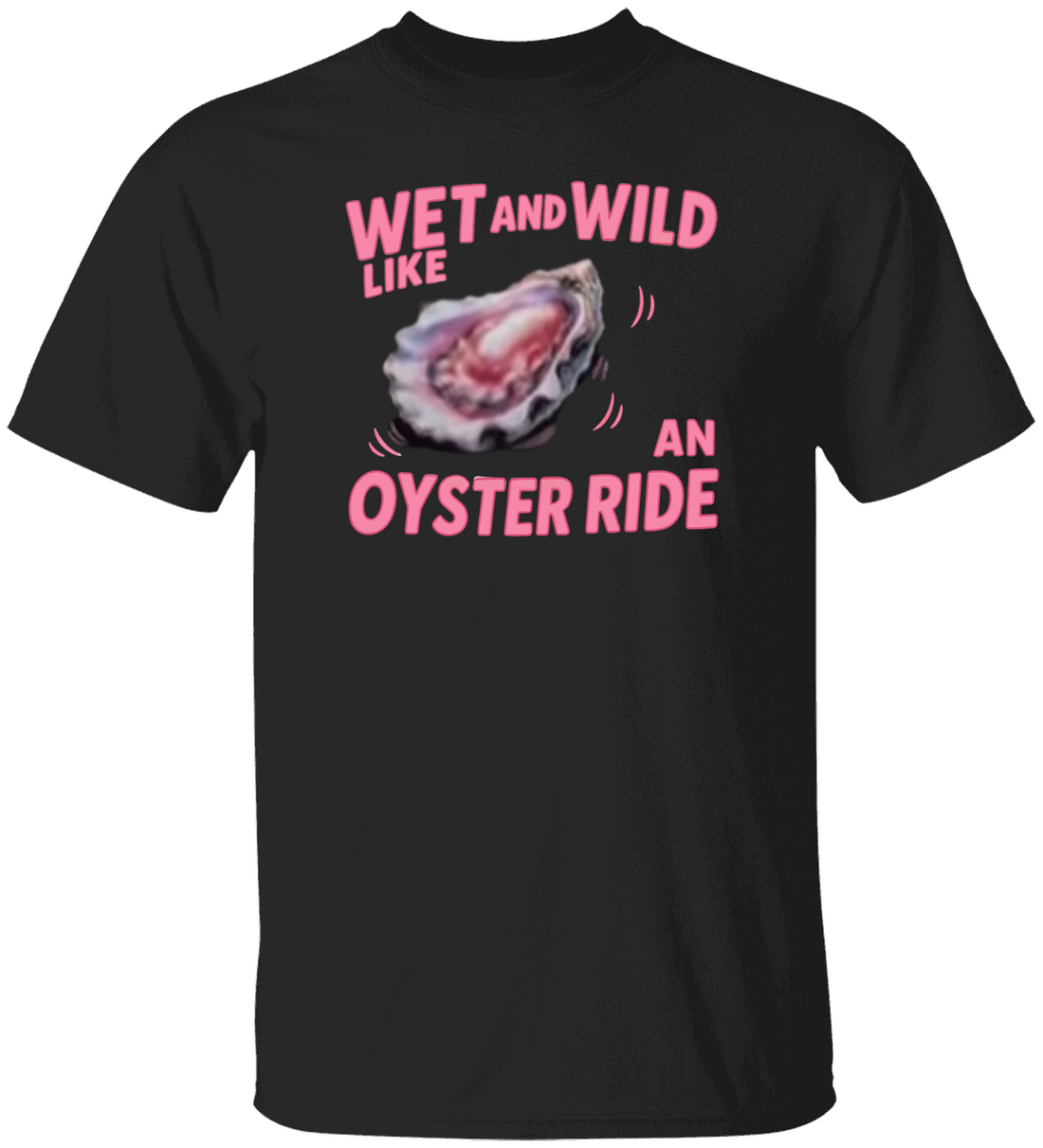 Funny Wet and Wild Like an Oyster Ride | Make a Splash – This One’s a Mood" T-Shirt