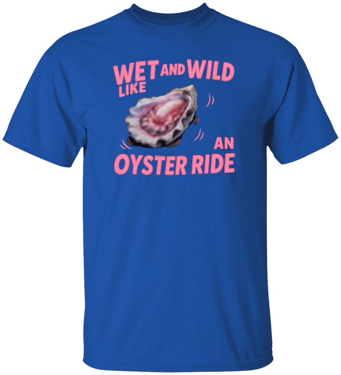 Funny Wet and Wild Like an Oyster Ride | Make a Splash – This One’s a Mood" T-Shirt