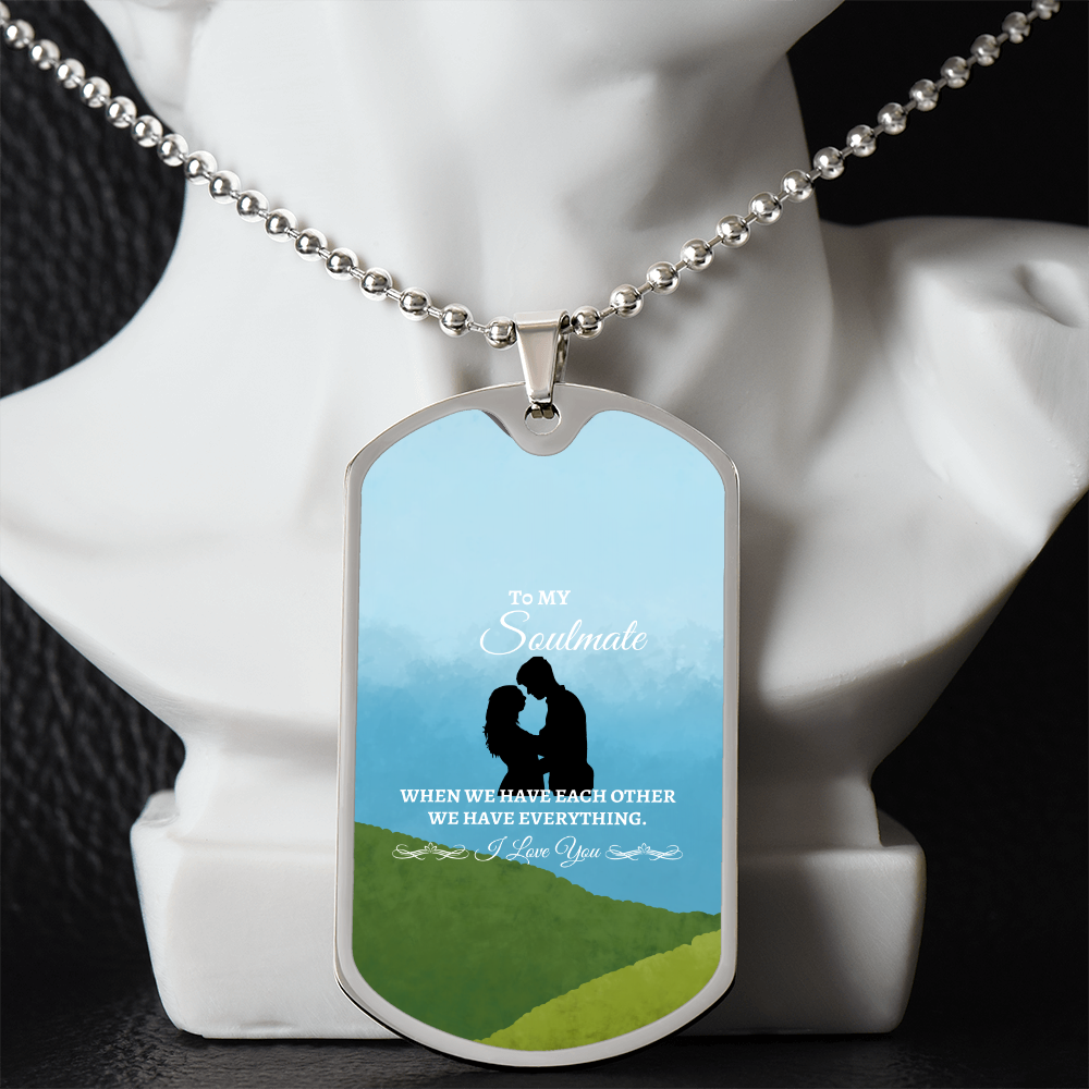 To My Soulmate "We have each other" Dog Tag Necklace