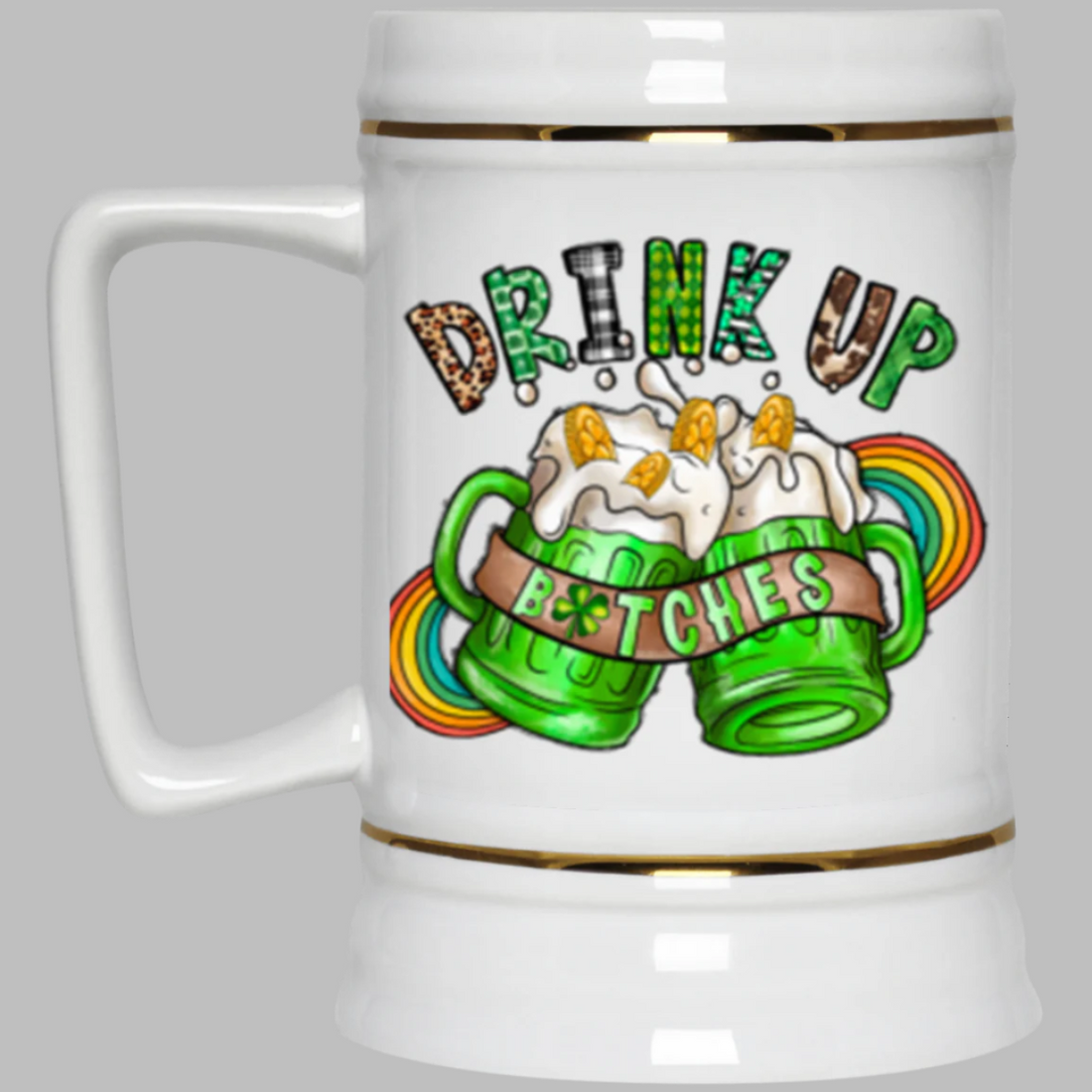 St. Paddy's Day "Drink Up B*****es" Beer Stein 22oz.