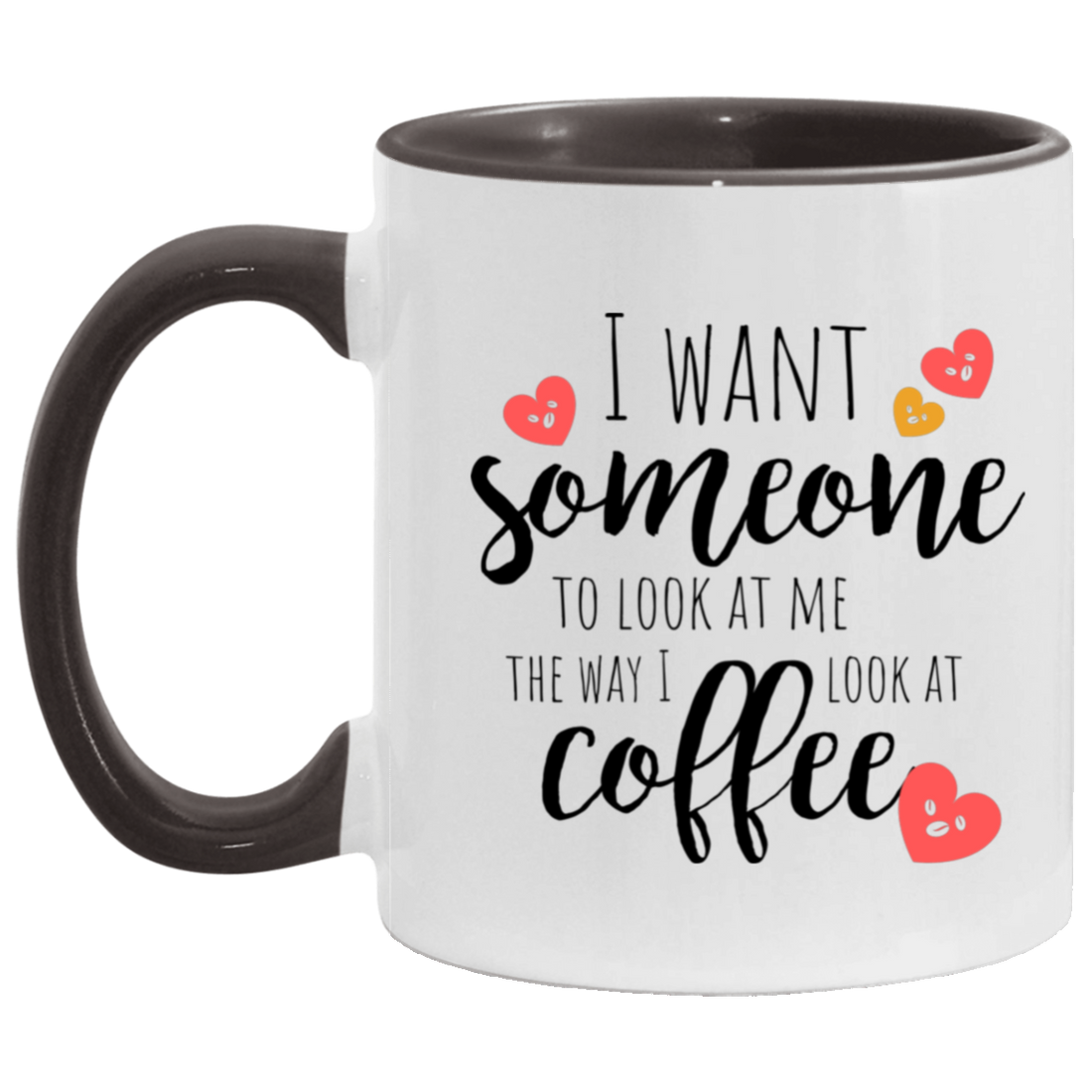 Gift For Everyday "Look At Me the way I look at Coffee" 11oz Accent Mug