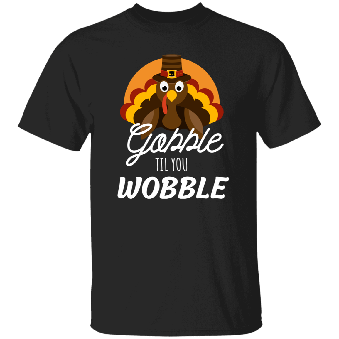 Funny "Gobble til You Wobble" for Thanksgiving T-Shirt