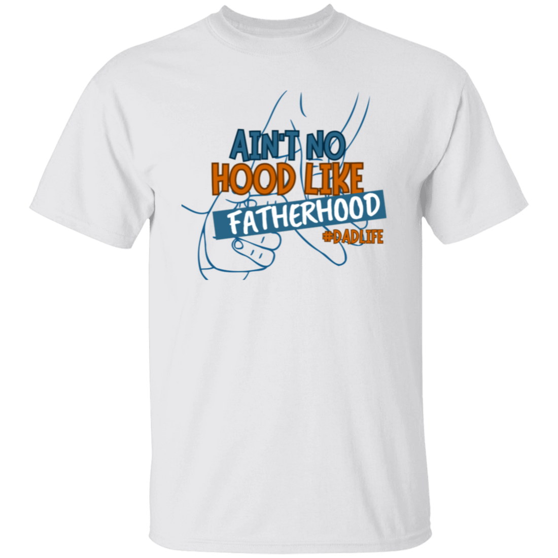 To Dad "Ain't No Hood Like Fatherhood" T-Shirt