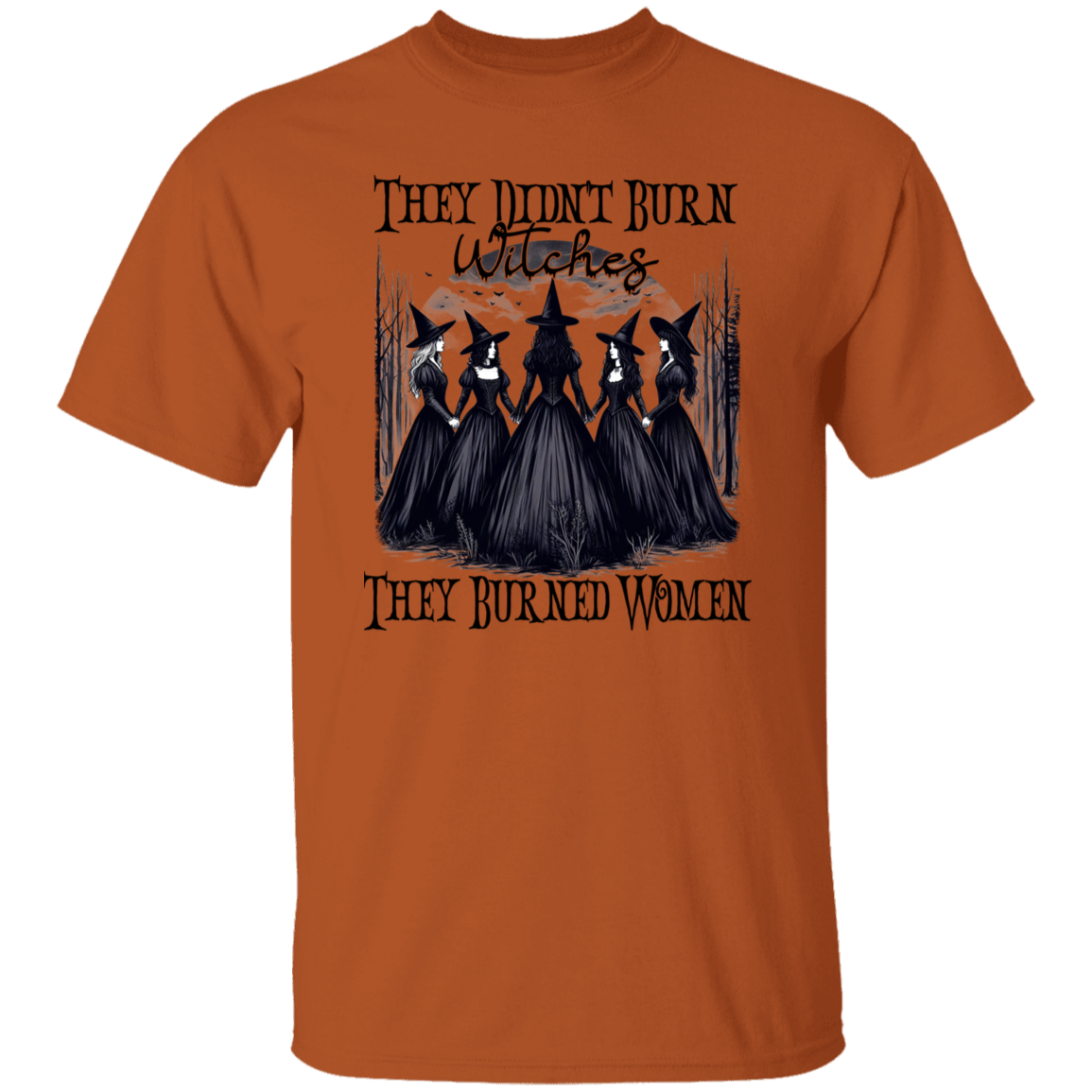 They Didn't Burn Witches They Burned Women Shirts!