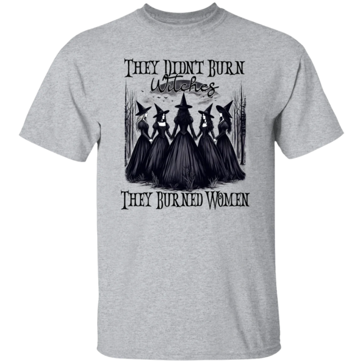 They Didn't Burn Witches They Burned Women Shirts!