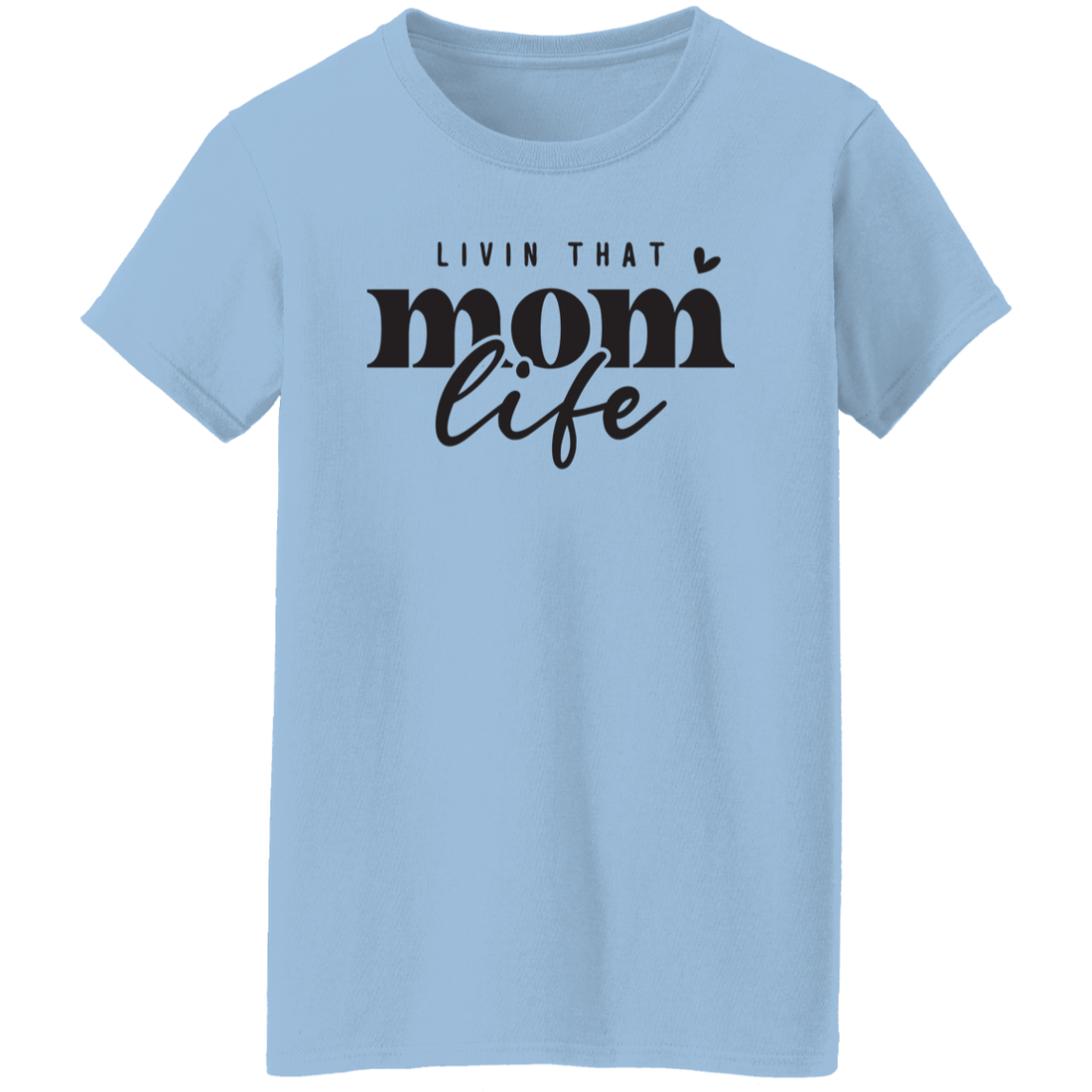 "Livin That Mom Life" Mother's Day Ladies T-Shirt