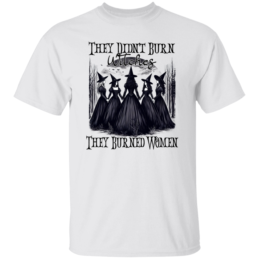 They Didn't Burn Witches They Burned Women Shirts!