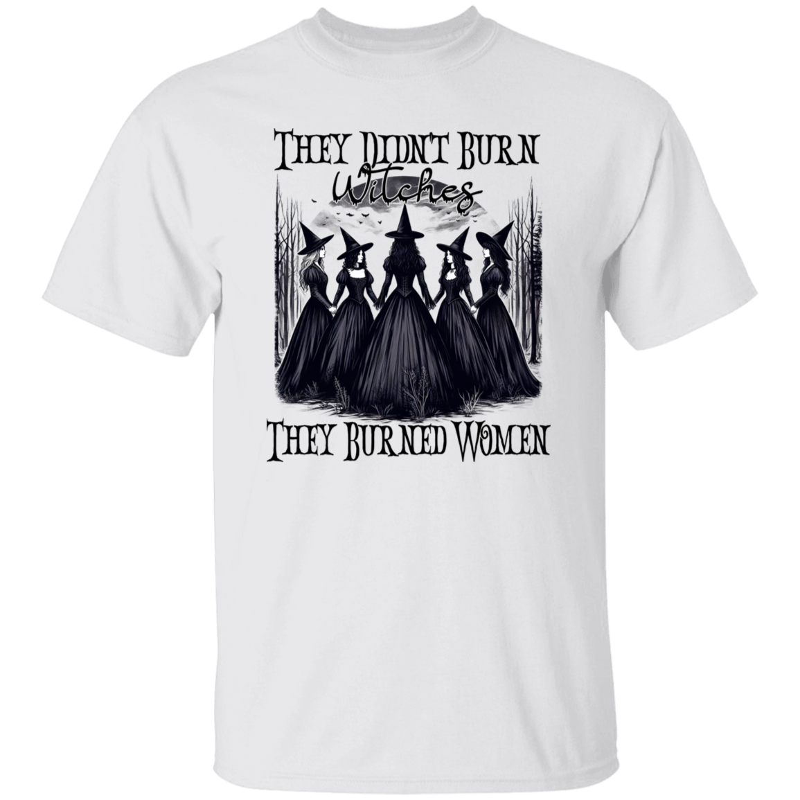 They Didn't Burn Witches They Burned Women Shirts!