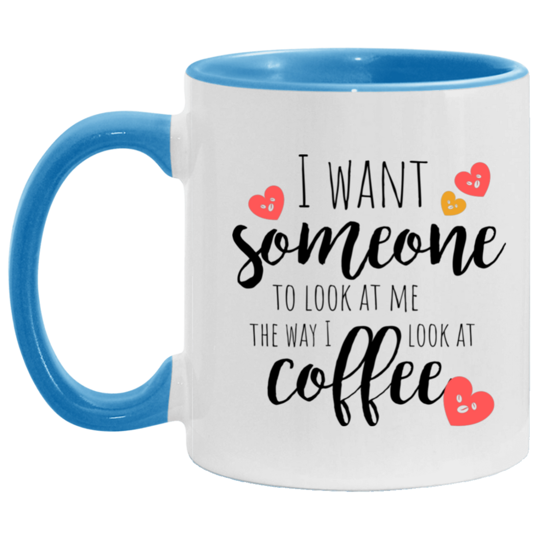 Gift For Everyday "Look At Me the way I look at Coffee" 11oz Accent Mug