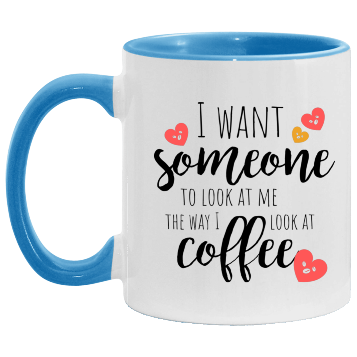 Gift For Everyday "Look At Me the way I look at Coffee" 11oz Accent Mug