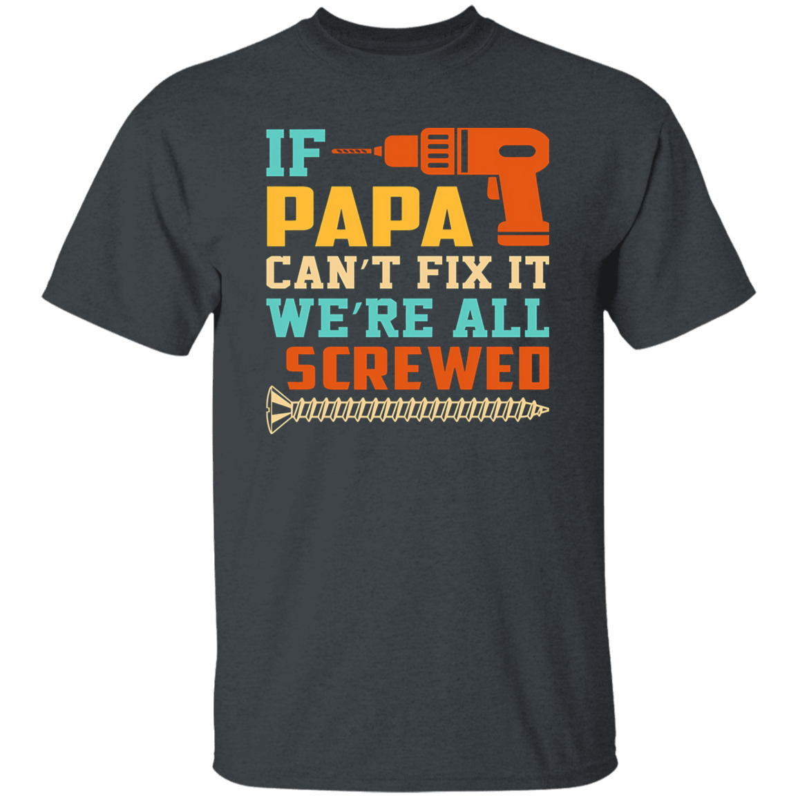 To Dad "Papa Can't Fix It"  T-Shirt