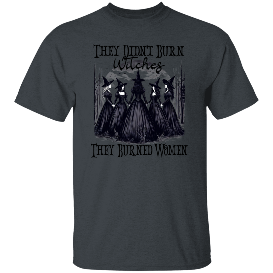 They Didn't Burn Witches They Burned Women Shirts!