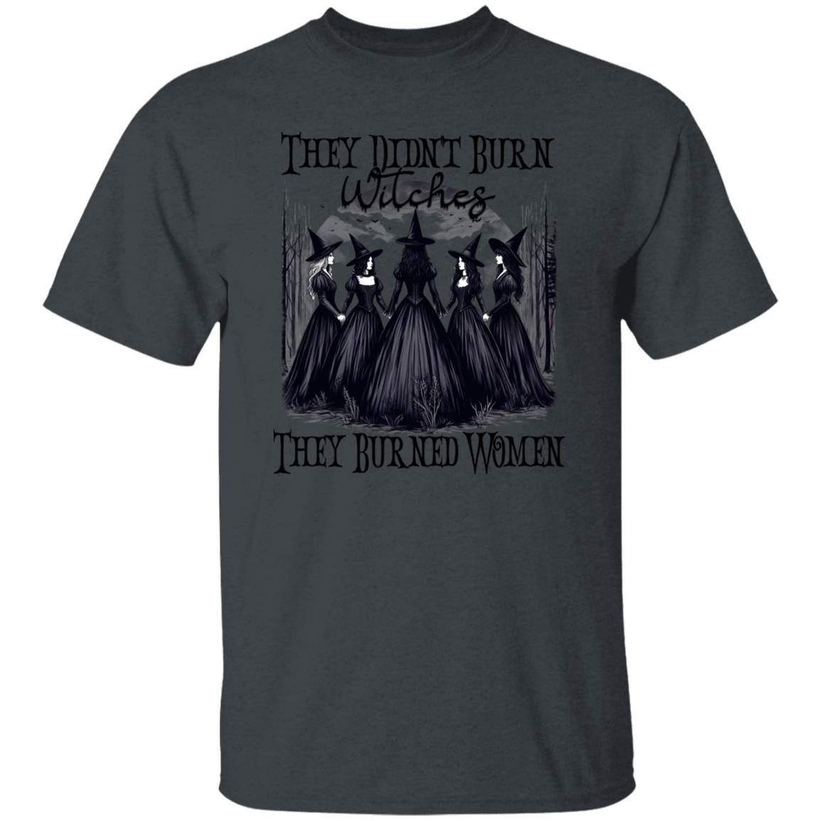 They Didn't Burn Witches They Burned Women Shirts!