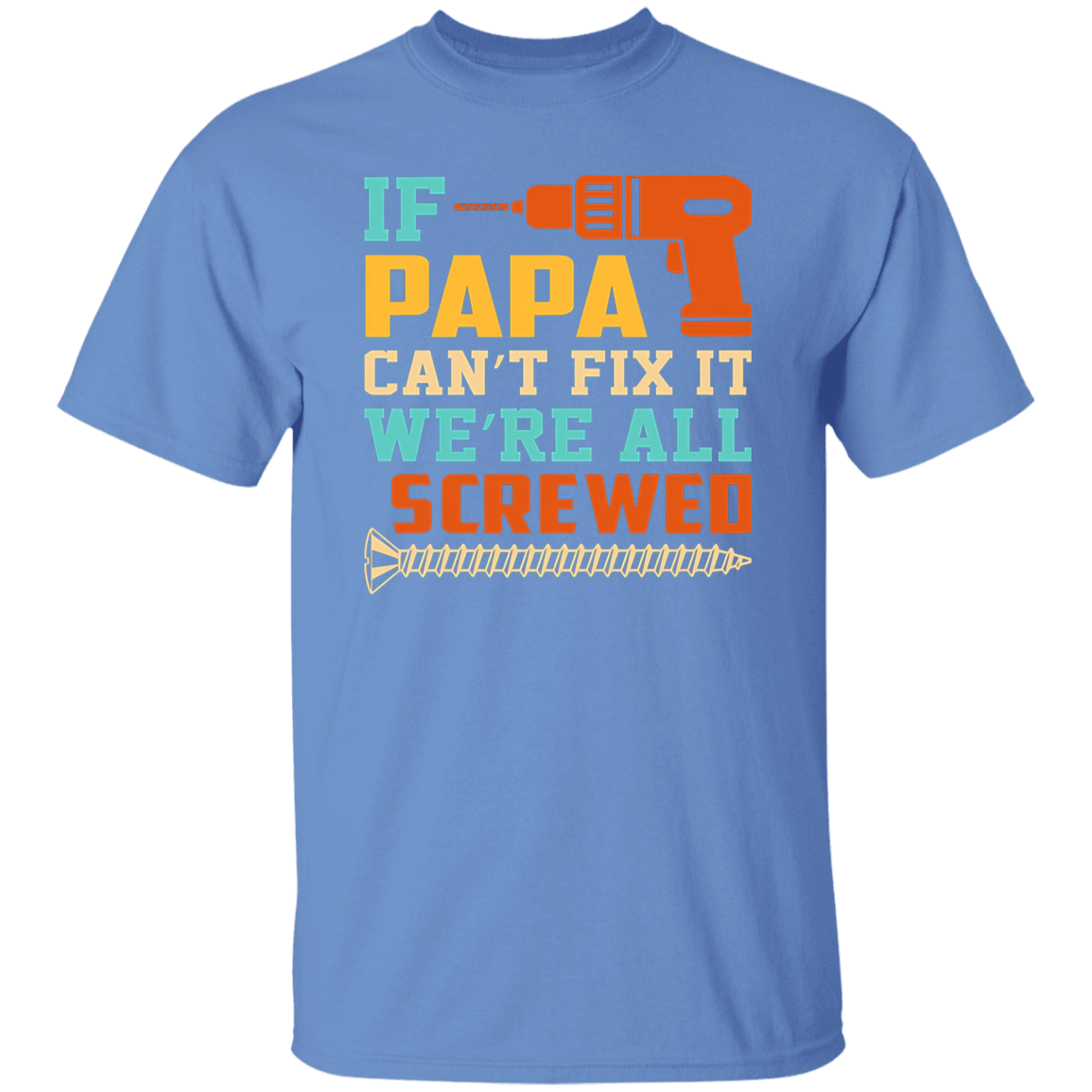 To Dad "Papa Can't Fix It"  T-Shirt