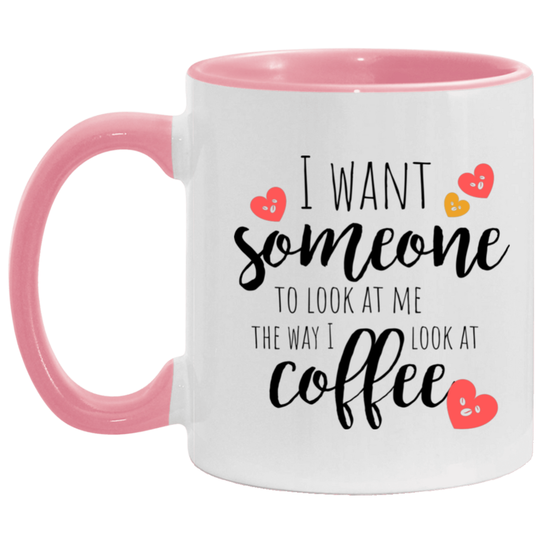 Gift For Everyday "Look At Me the way I look at Coffee" 11oz Accent Mug