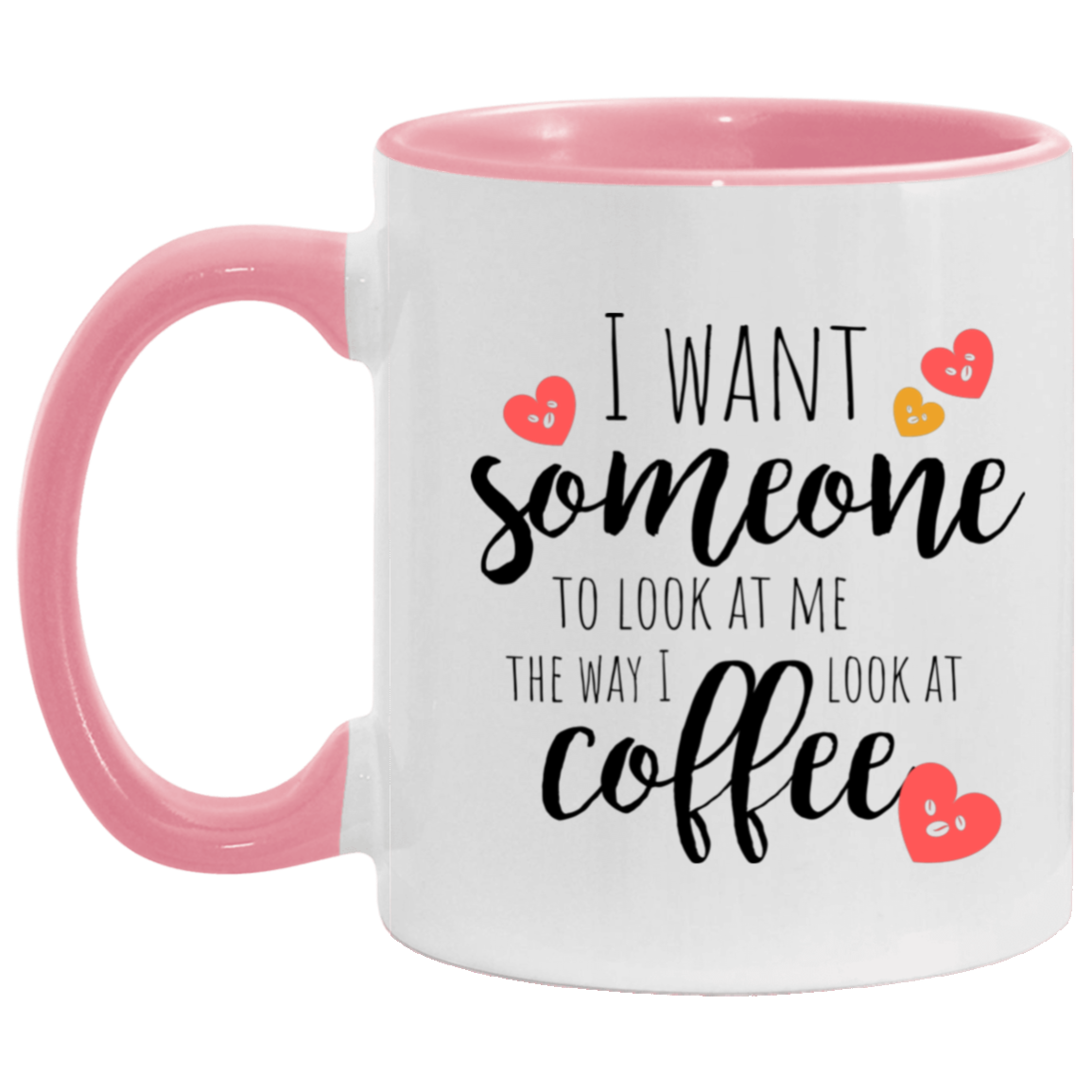 Gift For Everyday "Look At Me the way I look at Coffee" 11oz Accent Mug