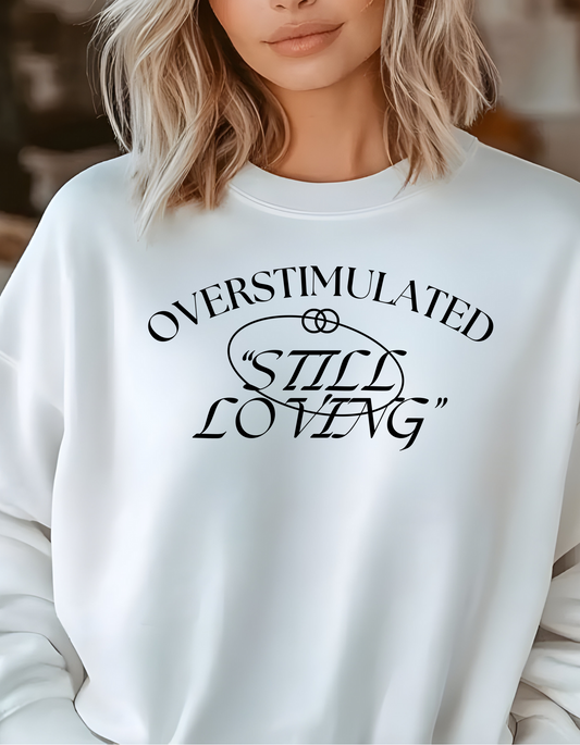 Overstimulated. Still Loving.™ Crewneck — For Touched-Out Toddler Moms