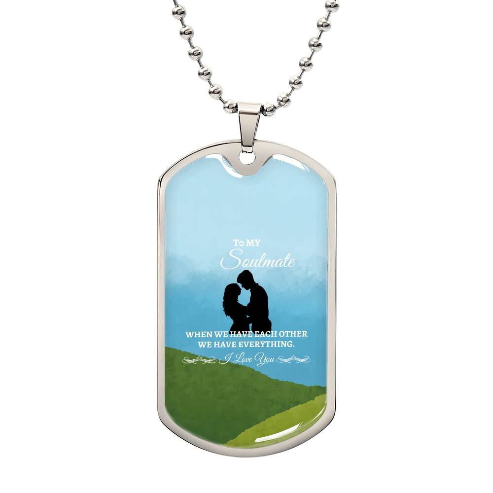 To My Soulmate "We have each other" Dog Tag Necklace