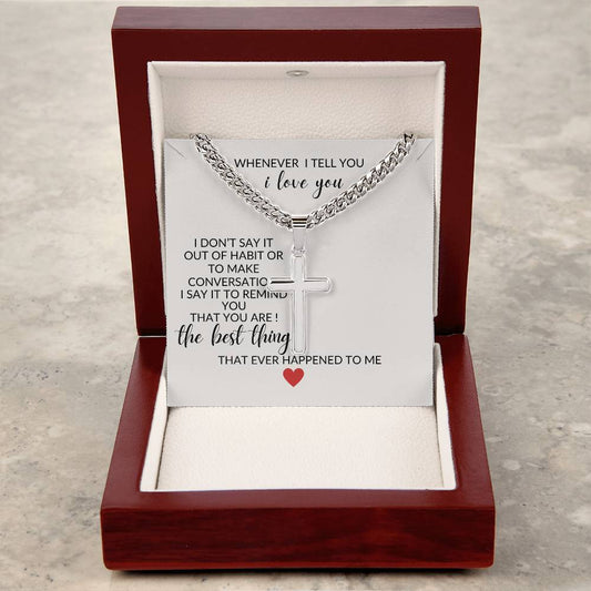 To My Husband " When I tell You I Love You" Artisan Cross Necklace on Cuban Chain