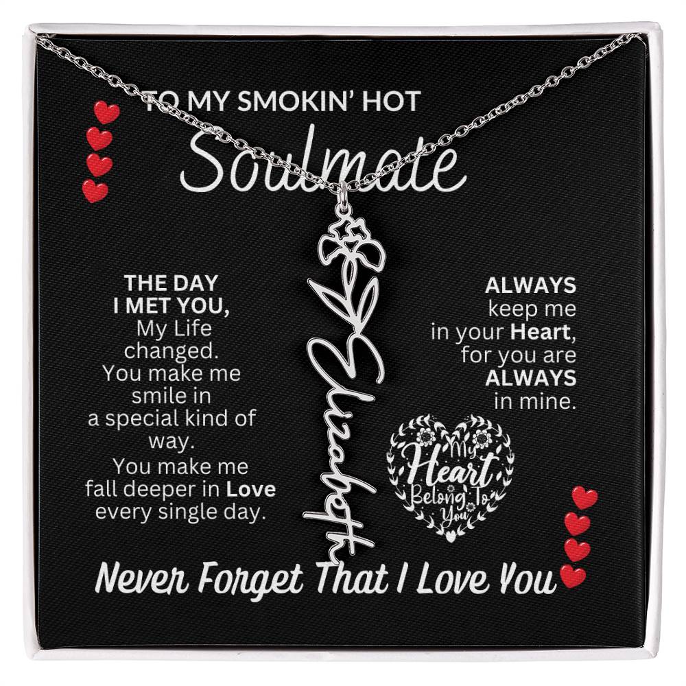 To My Soulmate " Smokin' Hot Soulmate' Flower Name Necklace