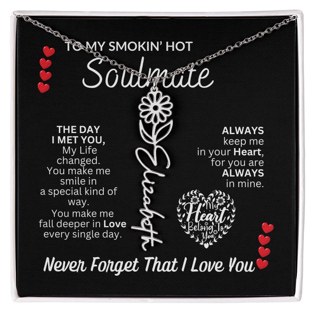 To My Soulmate " Smokin' Hot Soulmate' Flower Name Necklace