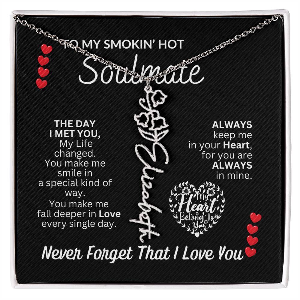 To My Soulmate " Smokin' Hot Soulmate' Flower Name Necklace