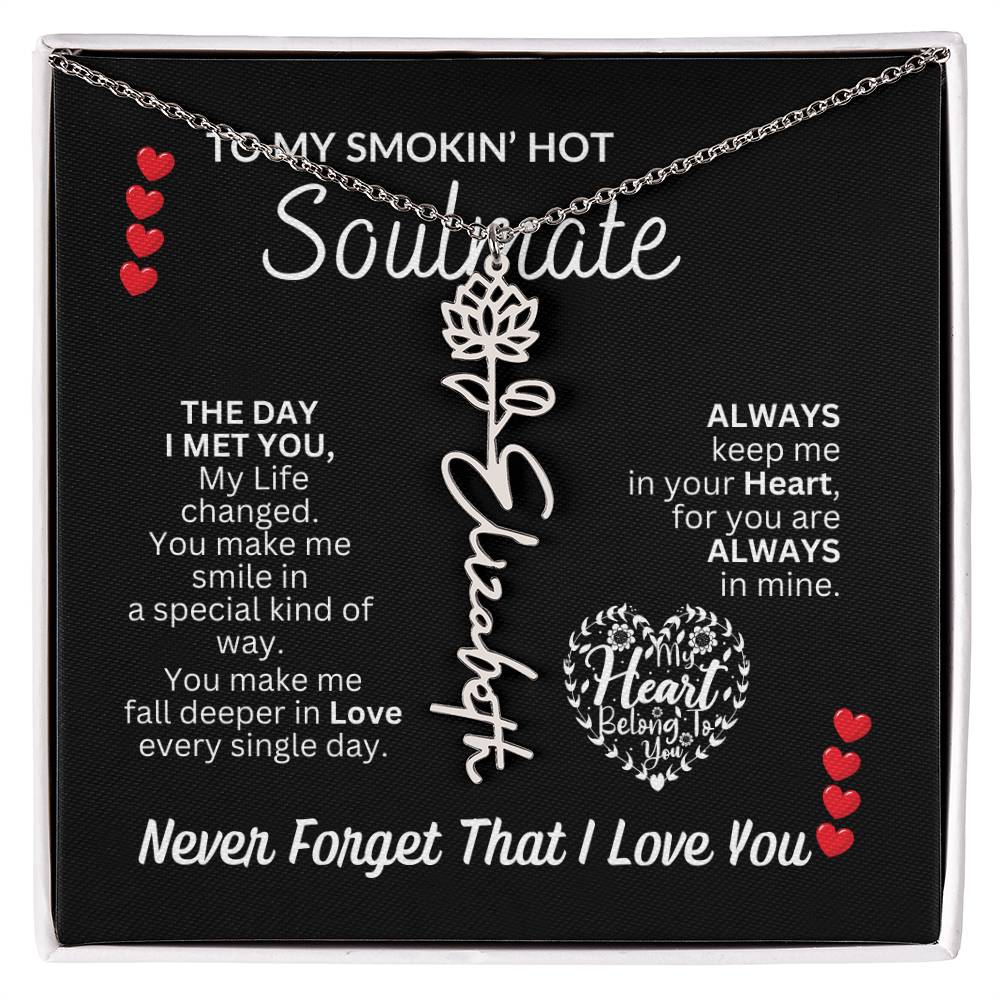 To My Soulmate " Smokin' Hot Soulmate' Flower Name Necklace