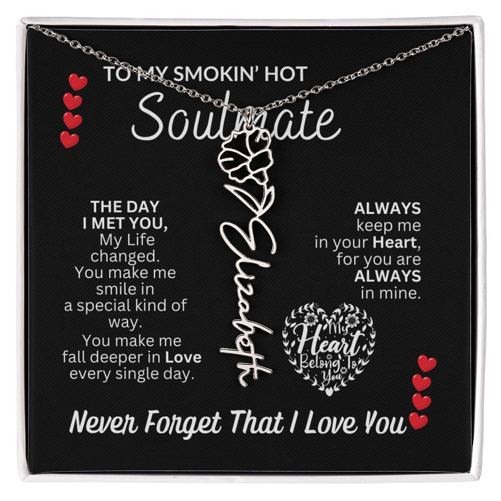 To My Soulmate " Smokin' Hot Soulmate' Flower Name Necklace