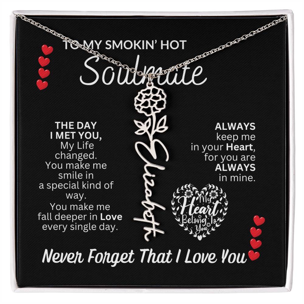 To My Soulmate " Smokin' Hot Soulmate' Flower Name Necklace