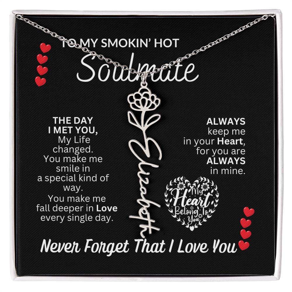 To My Soulmate " Smokin' Hot Soulmate' Flower Name Necklace
