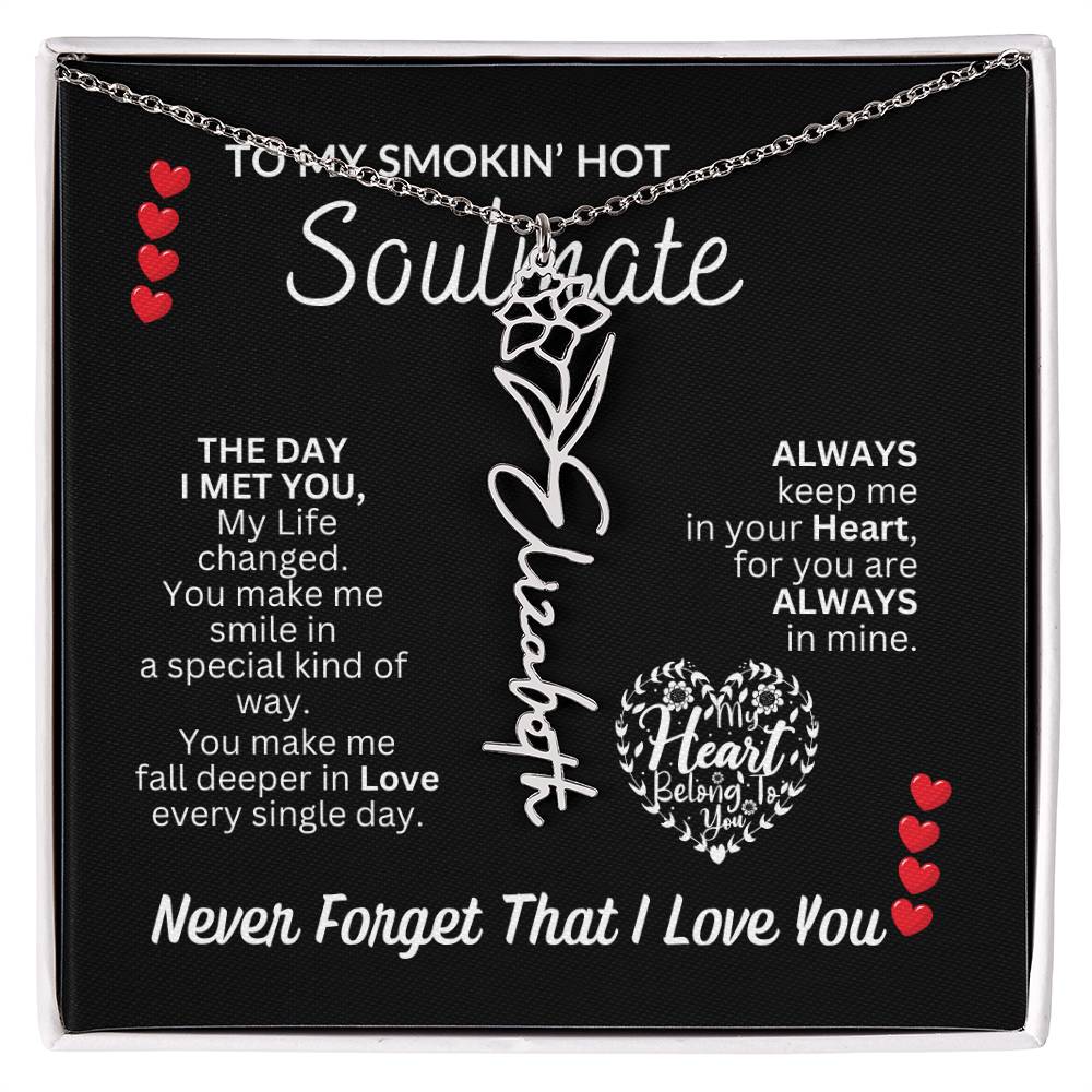 To My Soulmate " Smokin' Hot Soulmate' Flower Name Necklace