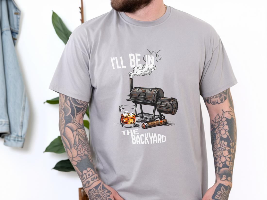 I'll Be in the Backyard T-Shirt, Funny BBQ Grill Shirt, Gift for Grill Masters, Men’s Casual Tee, Outdoor Cooking Apparel