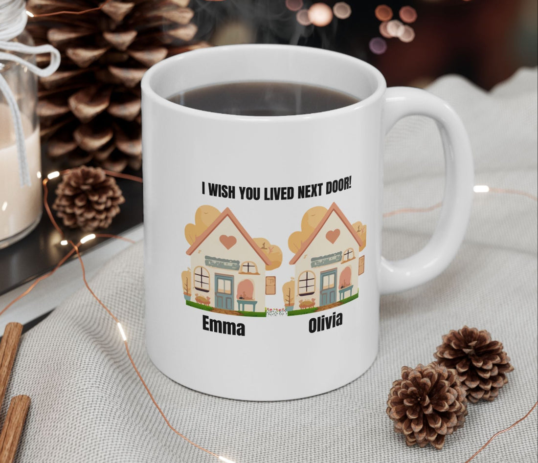 Custom Ceramic Mug "I Wish You Lived Next Door", Personalized Coffee Cup, Friendship Tea Mug, Cute Neighbor Gift,