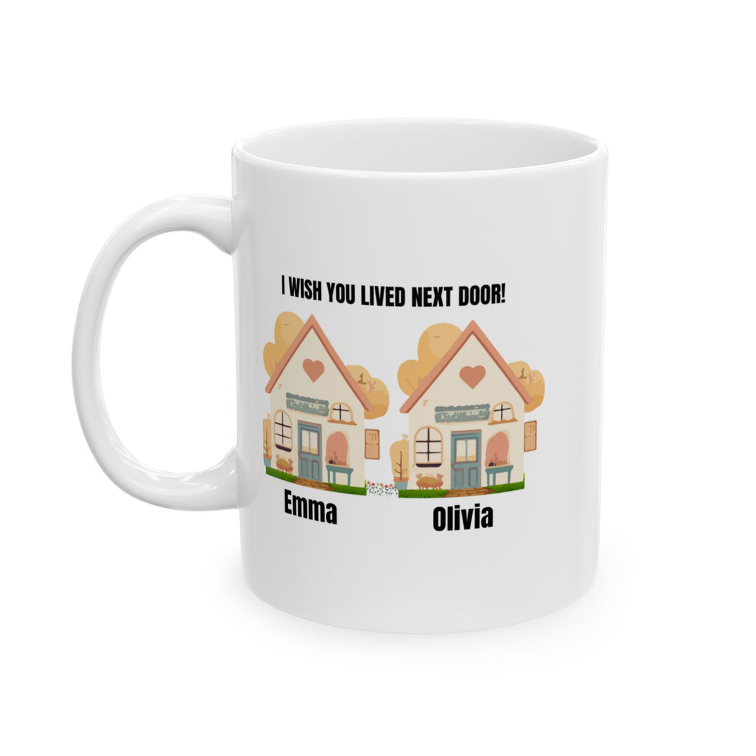 Custom Ceramic Mug "I Wish You Lived Next Door", Personalized Coffee Cup, Friendship Tea Mug, Cute Neighbor Gift,