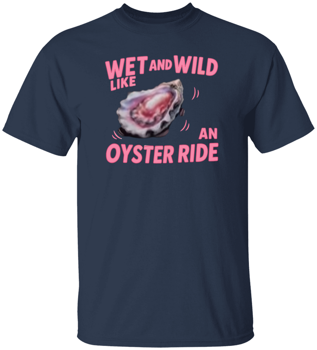 Funny Wet and Wild Like an Oyster Ride | Make a Splash – This One’s a Mood" T-Shirt