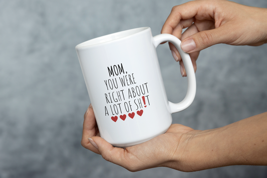 To Mom "You were Right" 15oz Mug